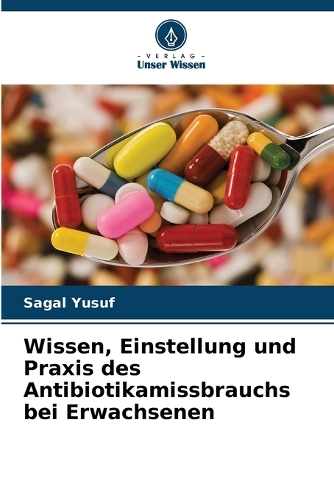 Wissen, Einstellung und Praxis des Antibiotikamissbrauchs bei Erwachsenen