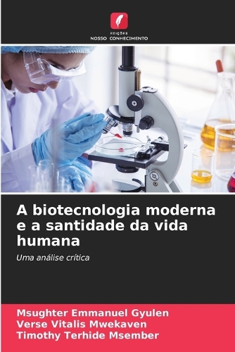 A biotecnologia moderna e a santidade da vida humana
