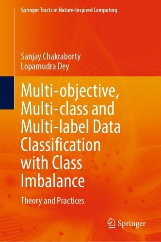 Multi-objective, Multi-class and Multi-label Data Classification with Class Imbalance: Theory and Practices(Springer Tracts in Nature-Inspired Computing)