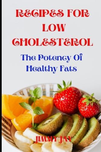 Recipes for low cholesterol: The potency of healthy fat