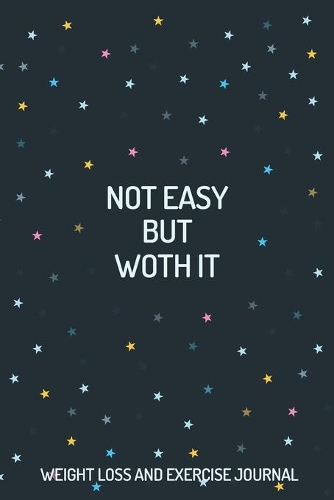 Not Easy but Worth it Weight Loss and Exercise Journal Weight Loss, Water, Food, Cardio, Strength Training and Sleep register