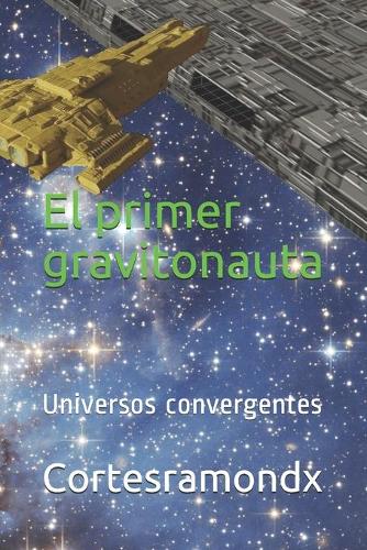 El primer gravitonauta: (5 Universos Convergentes)