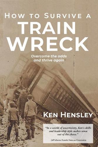 How to Survive a Train Wreck: Overcome the Odds and Thrive Again
