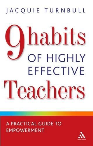 The 9 Habits of Highly Effective Teachers: A Practical Guide to Personal Development(Continuum Practical Teaching Guides)