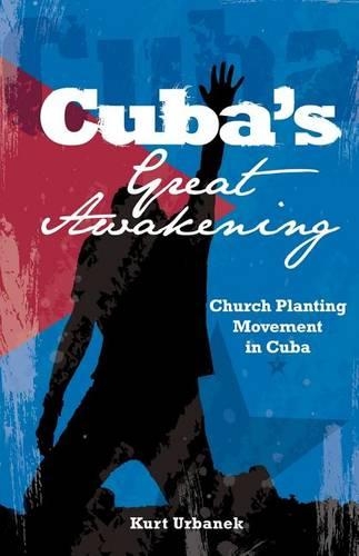 Cuba's Great Awakening: Church Planting Movement in Cuba: Church Planting Movement in Cuba(English)