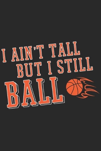 I Ain't Tall But I Still Ball