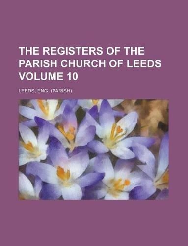 The Registers of the Parish Church of Leeds Volume 10