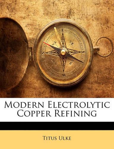 Modern Electrolytic Copper Refining