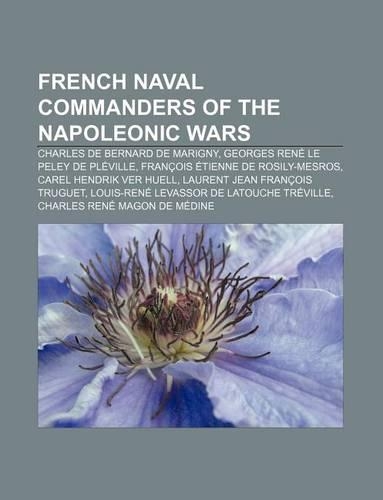 French Naval Commanders of the Napoleonic Wars: Charles de Bernard de Marigny, Georges Rene Le Peley de Pleville(English)