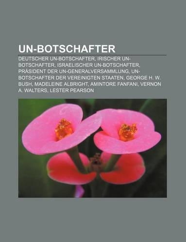 Un-Botschafter: Deutscher Un-Botschafter, Irischer Un-Botschafter, Israelischer Un-Botschafter, Prasident Der Un-Generalversammlung(German)