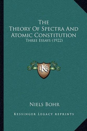 The Theory Of Spectra And Atomic Constitution