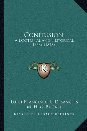 Confession: A Doctrinal And Historical Essay (1878)(English)