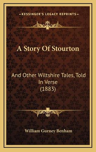A Story Of Stourton: And Other Wiltshire Tales, Told In Verse (1883)(English)