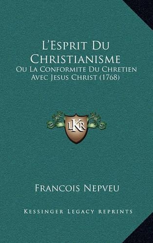 L'Esprit Du Christianisme: Ou La Conformite Du Chretien Avec Jesus Christ (1768)