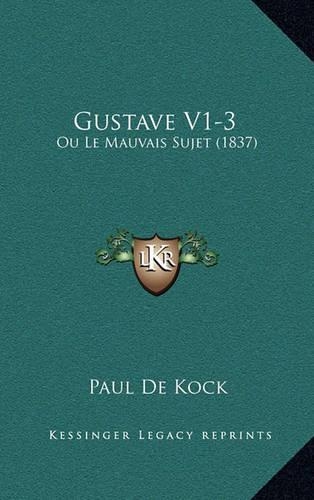 Gustave V1-3: Ou Le Mauvais Sujet (1837)