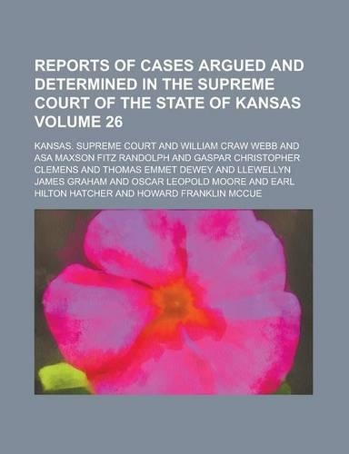 Reports of Cases Argued and Determined in the Supreme Court of the State of Kansas Volume 26