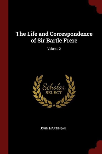 The Life and Correspondence of Sir Bartle Frere; Volume 2