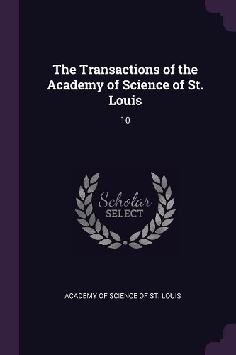 The Transactions of the Academy of Science of St. Louis: 10
