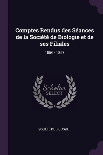 Comptes Rendus des Séances de la Société de Biologie et de ses Filiales: 1856 - 1857