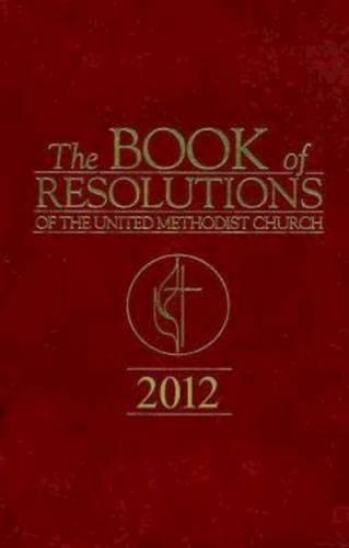 The Book of Resolutions of the United Methodist Church 2012