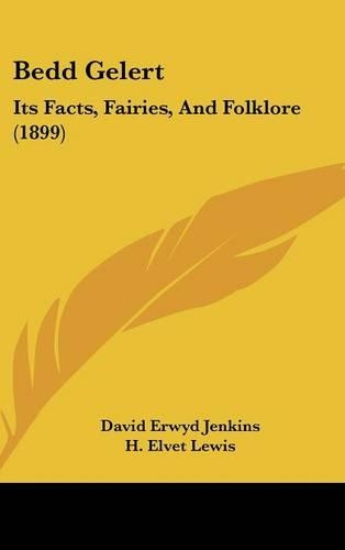 Bedd Gelert: Its Facts, Fairies, And Folklore (1899)