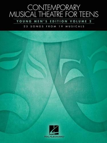 Contemporary Musical Theatre for Teens: Young Men's Edition Volume 2 - 25 Songs from 19 Musicals