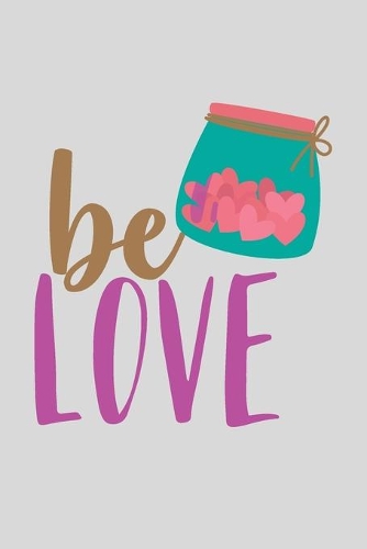 Be Love: a gift from the heart, very good for different occasions, universal, dot grid notebook, journal