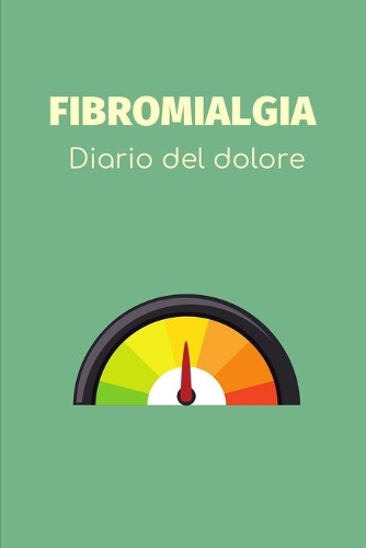 Fibromialgia: Diario del dolore: Quaderno personale per la gestione del dolore cronico - Diario alimentare, Appuntamenti medici e trattamenti, Scheda quotidiana d