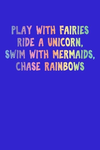 Play With Fairies Ride A Unicorn Swim With Mermaids Chase Rainbows: Recipe Book Food