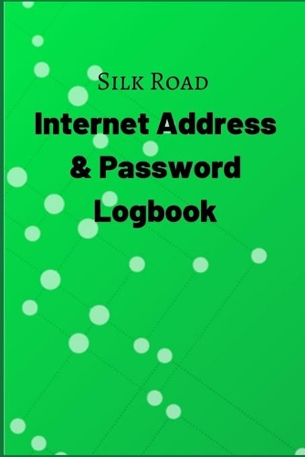 Silk Road Internet Address & Password Logbook: A Premium Journal And Logbook To Protect Usernames and Passwords: Modern Password Keeper, Vault, Notebook, and Online Organizer