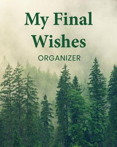 My Final Wishes Organizer: A Death Planning Checklist For Family Survivors