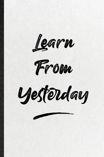 Learn From Yesterday