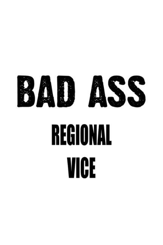 Bad Ass Regional Vice: Awesome Regional Vice Notebook, Journal Gift, Diary, Doodle Gift or Notebook - 6 x 9 Compact Size- 109 Blank Lined Pages