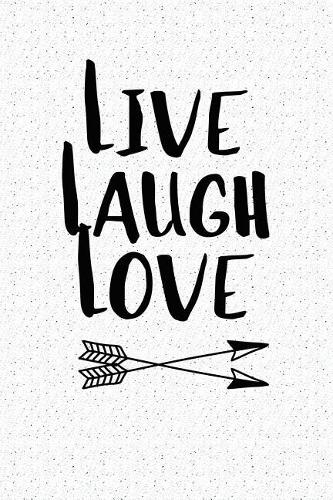 Live Laugh Love: A 6x9 Inch Matte Softcover Notebook Journal with 120 Blank Lined Pages and an Uplifting & Inspiring Cover Slogan