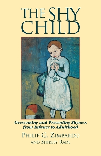The Shy Child: A Parent's Guide to Preventing and Overcoming Shyness from Infancy to Adulthood(Parent's Guide to Preventing and Overcoming Shyness from Inf)