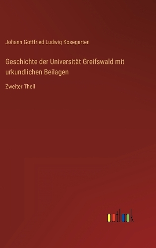 Geschichte der Universität Greifswald mit urkundlichen Beilagen