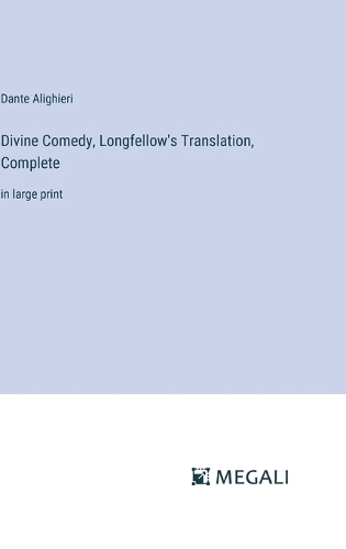Divine Comedy, Longfellow's Translation, Complete: in large print