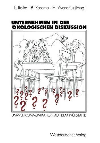 Unternehmen in der ökologischen Diskussion: Umweltkommunikation auf dem Prüfstand(German)
