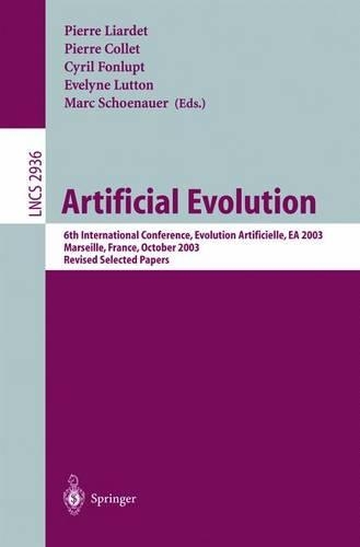 Artificial Evolution: 6th International Conference, Evolution Artificielle, Ea 2003, Marseille, France, October 27-30, 2003 ; Revised Selected Papers