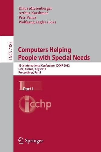 Computers Helping People with Special Needs: 13th International Conference, ICCHP 2012, Linz, Austria, July 11-13, 2012, Proceedings, Part I(Information Systems and Applications, incl. Internet/Web, and HCI)