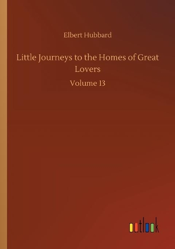 Little Journeys to the Homes of Great Lovers