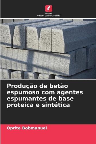 Produção de betão espumoso com agentes espumantes de base proteica e sintética