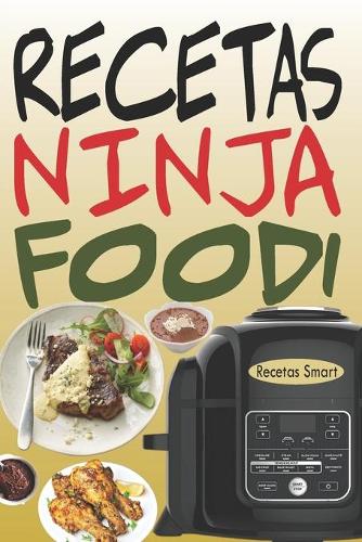 Recetas Ninja Foodi: +65 Recetas fáciles y deliciosas para sacar el máximo provecho de tu Multicooker Ninja Foodi!
