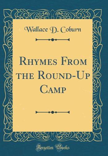 Rhymes from the Round-Up Camp (Classic Reprint)