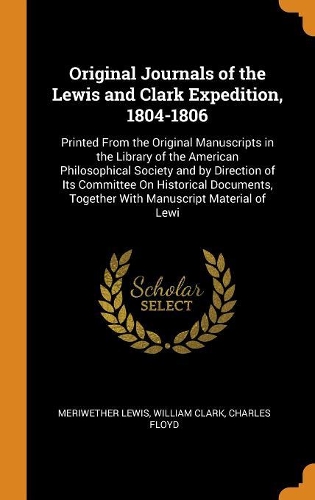 Original Journals of the Lewis and Clark Expedition, 1804-1806