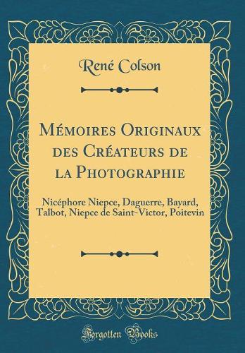 Mémoires Originaux Des Créateurs de la Photographie