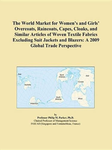 The World Market for Womens and Girls Overcoats, Raincoats, Capes, Cloaks, and Similar Articles of Woven Textile Fabrics Excluding Suit Jackets and Blazers