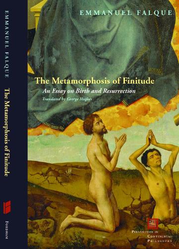 The Metamorphosis of Finitude: An Essay on Birth and Resurrection(Perspectives in Continental Philosophy)