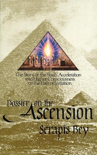 Dossier on the Ascension: The Story of the Soul's Acceleration Into Higher Consciousness on the Path of Initiation