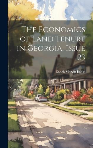 The Economics of Land Tenure in Georgia, Issue 23